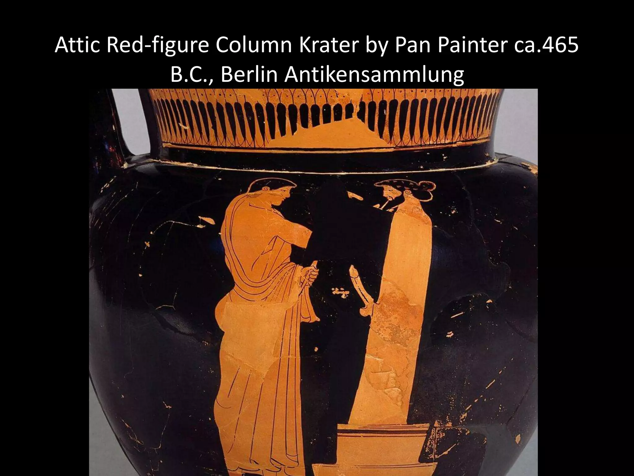 Attic Red-figure Column Krater by Pan Painter ca.465
B.C., Berlin Antikensammlung