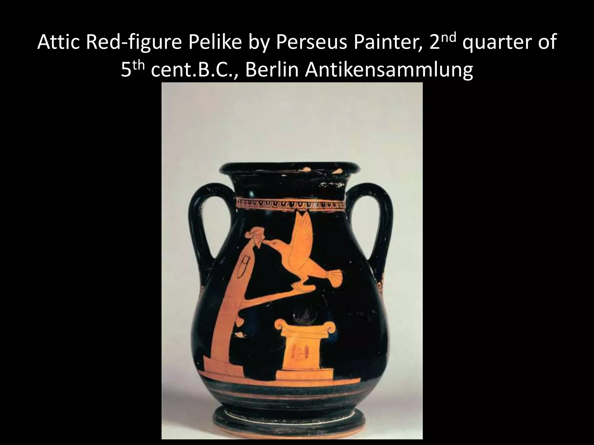 Attic Red-figure Pelike by Perseus Painter, 2nd quarter of
5th cent.B.C., Berlin Antikensammlung
