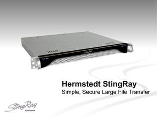 Hermstedt StingRay Simple, Secure Large File Transfer 