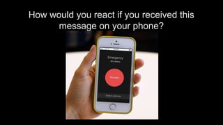 How would you react if you received this
message on your phone?
 