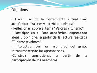 Unidad 1  actividad 2PresentaciónEl turismo representa la oportunidad de conocer, relacionarse y disfrutar de otras culturas, paisajes y ámbitos, sin embargo se debe reconocer que no solo es un contexto de diversión o disfrute, detrás de este existe una comunidad con una realidad social que no siempre o en la mayoría de los casos no se muestra, de la cual el turista debe ser consciente valorando y respetando los ambientes que lo acoge, de igual manera la comunidad receptora debe reconocerse a sí misma valiosa para establecer las condiciones necesarias  de conservación. 
