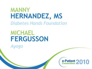 MANNY HERNANDEZ, MS Diabetes Hands Foundation MICHAEL FERGUSSON Ayogo 