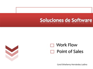 Soluciones de Software  Work Flow Point of Sales Carol Sthefanny Hernández Ladino 