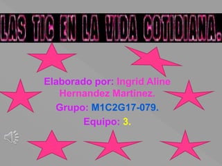 Elaborado por: Ingrid Aline
Hernandez Martinez.
Grupo: M1C2G17-079.
Equipo: 3.
 