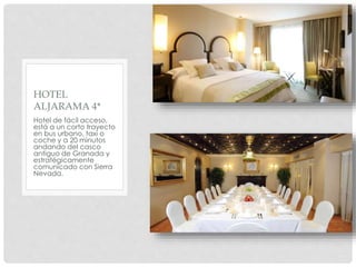 Hotel de fácil acceso,
está a un corto trayecto
en bus urbano, taxi o
coche y a 20 minutos
andando del casco
antiguo de Granada y
estratégicamente
comunicado con Sierra
Nevada.
HOTEL
ALJARAMA 4*
 
