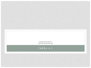 Trabajo Realizado Por:
Sofía Hernández Morales
TAREA 4.1
 