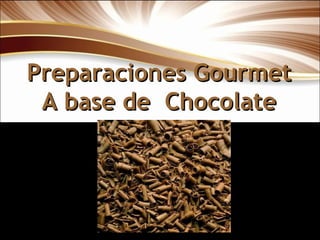 Preparaciones Gourmet A base de  Chocolate Imagen aquí 