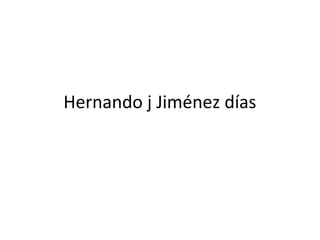 Hernando j Jiménez días
 