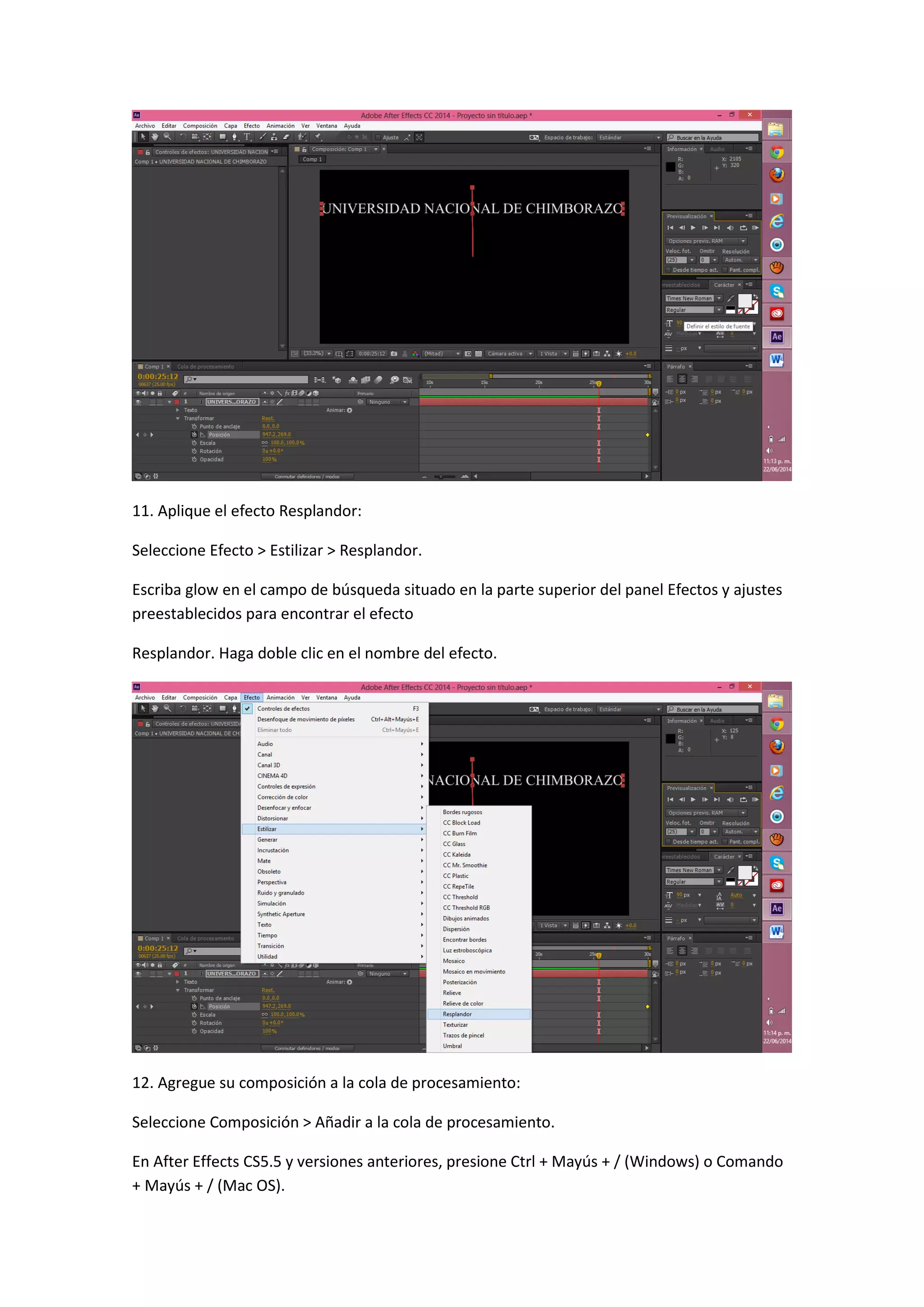 11. Aplique el efecto Resplandor:
Seleccione Efecto > Estilizar > Resplandor.
Escriba glow en el campo de búsqueda situado en la parte superior del panel Efectos y ajustes
preestablecidos para encontrar el efecto
Resplandor. Haga doble clic en el nombre del efecto.
12. Agregue su composición a la cola de procesamiento:
Seleccione Composición > Añadir a la cola de procesamiento.
En After Effects CS5.5 y versiones anteriores, presione Ctrl + Mayús + / (Windows) o Comando
+ Mayús + / (Mac OS).
 