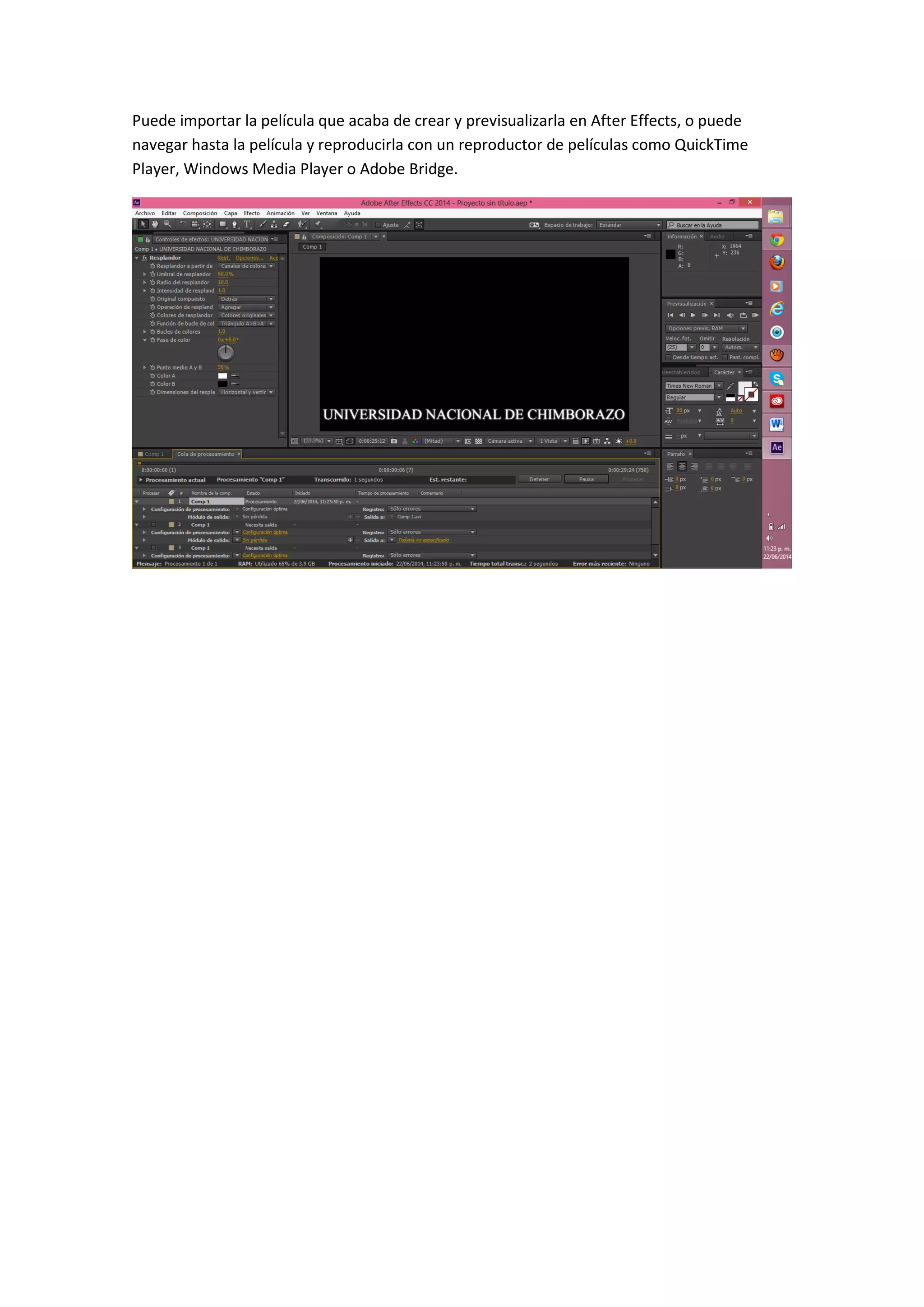 Puede importar la película que acaba de crear y previsualizarla en After Effects, o puede
navegar hasta la película y reproducirla con un reproductor de películas como QuickTime
Player, Windows Media Player o Adobe Bridge.
 