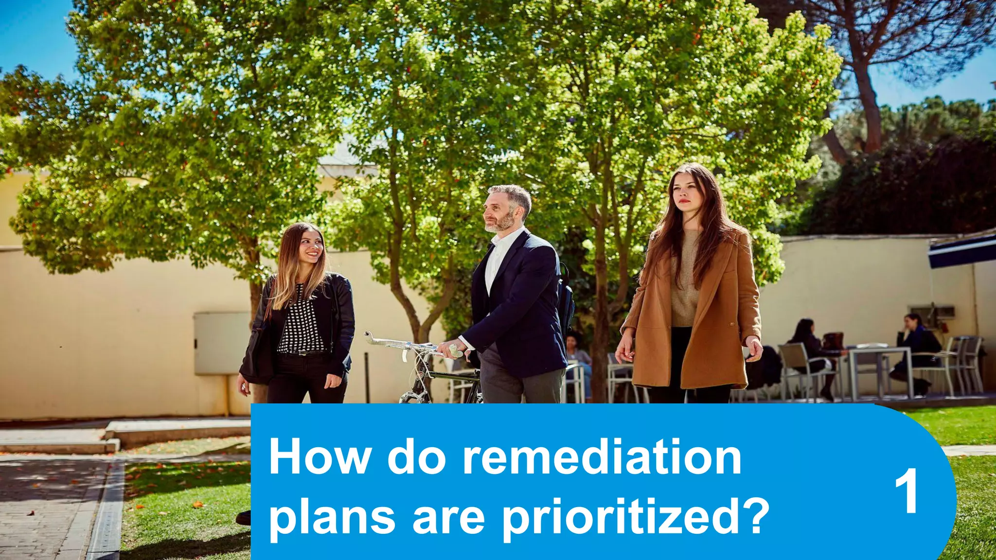 How do remediation
plans are prioritized? 1
 