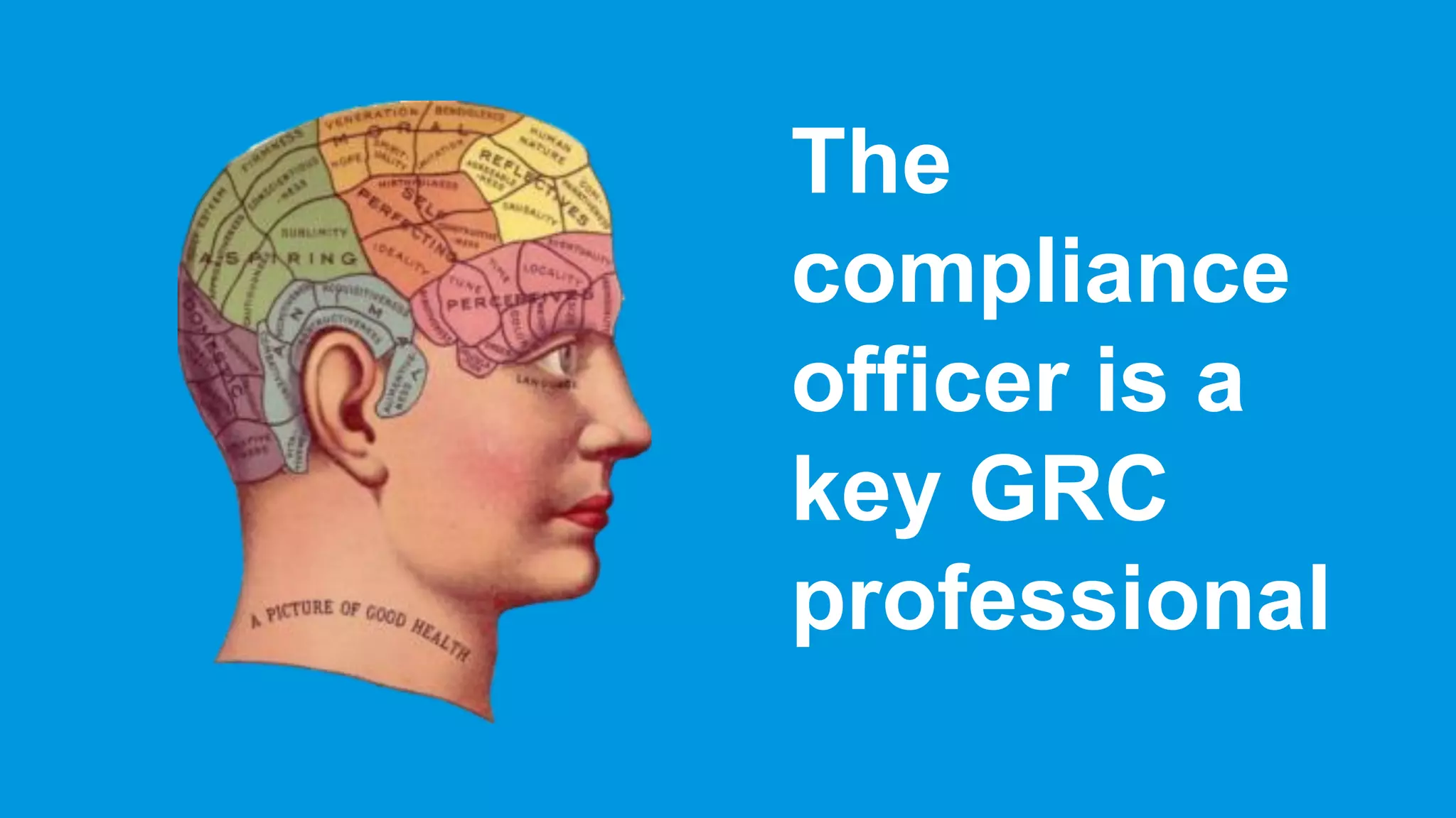 The
compliance
officer is a
key GRC
professional
 