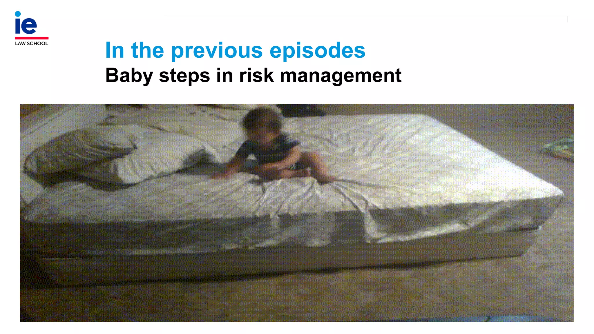 In the previous episodes
Baby steps in risk management
 