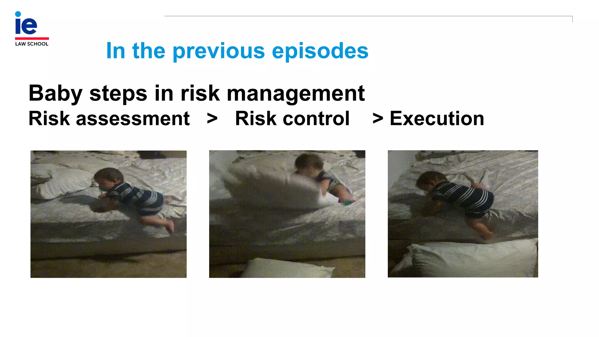 Baby steps in risk management
Risk assessment > Risk control > Execution
In the previous episodes
 