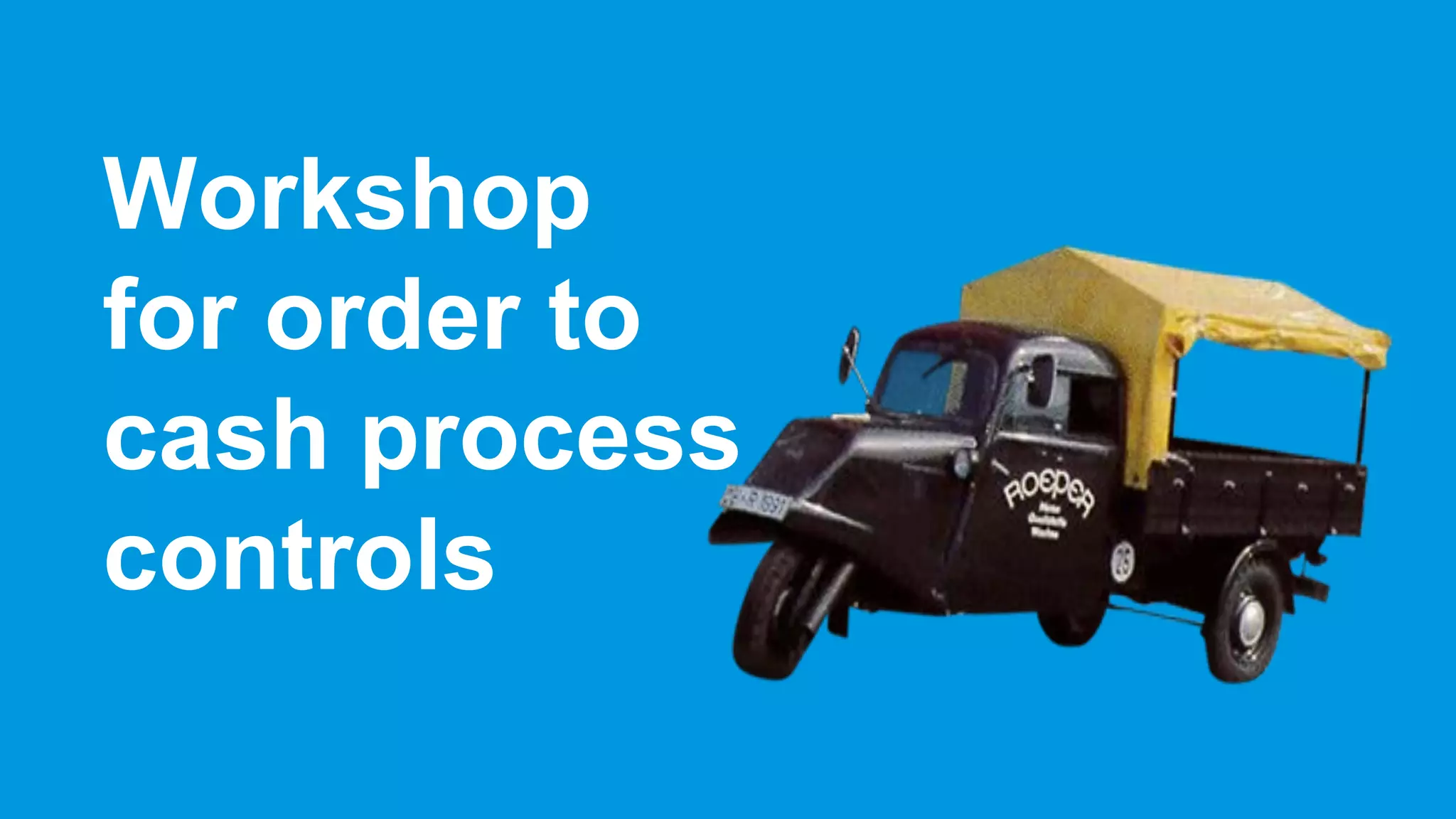 Workshop
for order to
cash process
controls
 