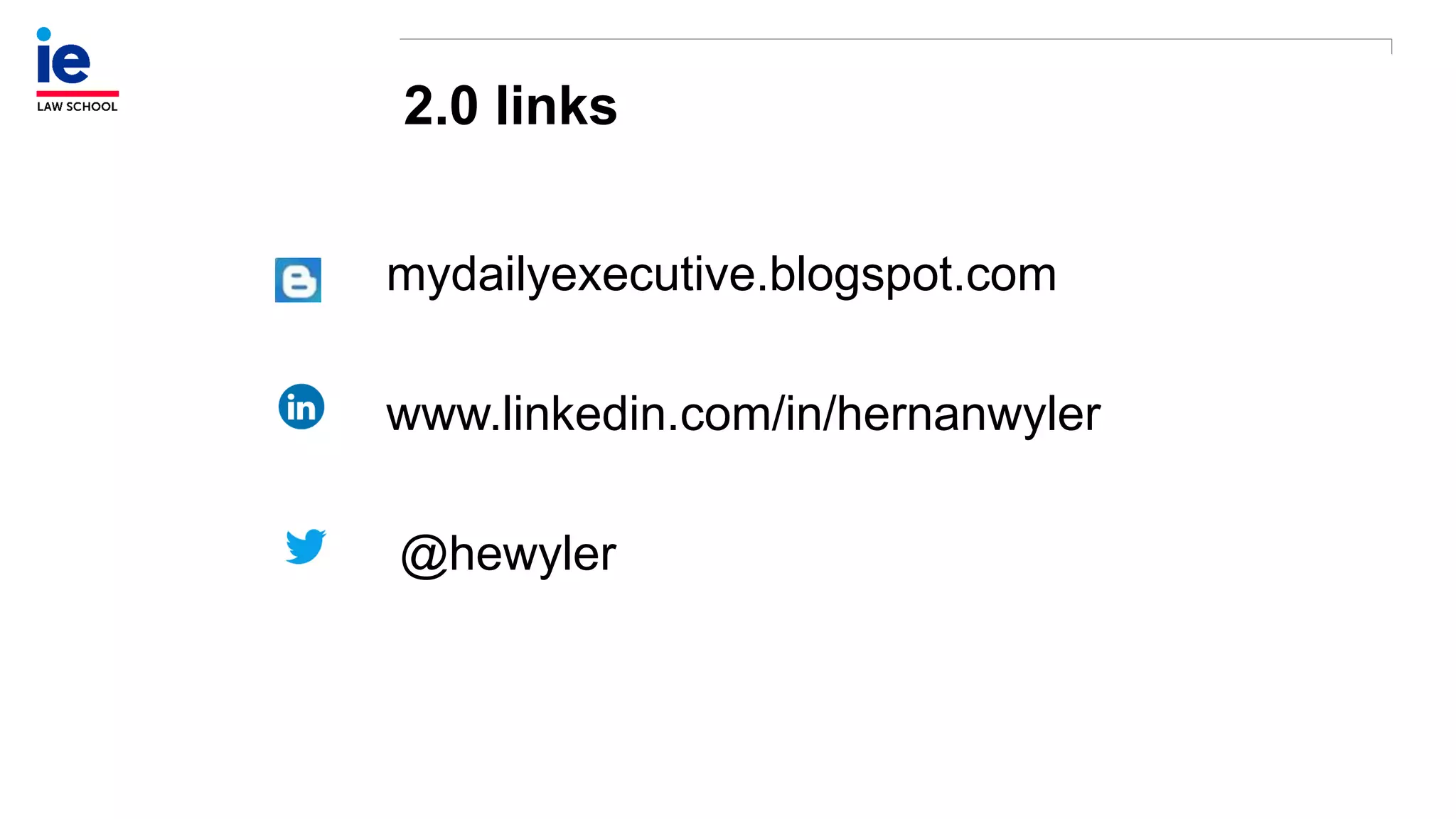 2.0 links
mydailyexecutive.blogspot.com
www.linkedin.com/in/hernanwyler
@hewyler
 
