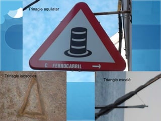 Trinagle equilater
Trinagle isòsceles
Triangle escalè
 