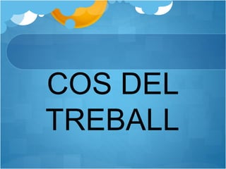 COS DEL
TREBALL
 