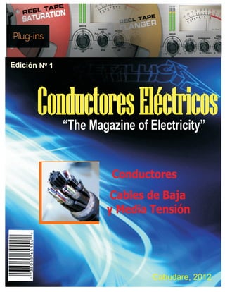 Edición Nº 1




       Conductores Eléctricos
               “The Magazine of Electricity”


                         Conductores
                        Cables de Baja
                       y Media Tensión




                                 Cabudare, 2012
 