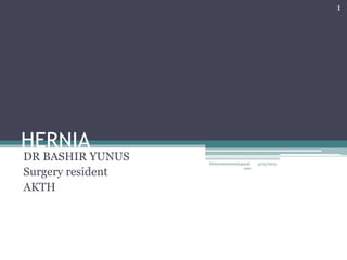 HERNIA
DR BASHIR YUNUS
Surgery resident
AKTH
4/23/2015bbinyunus2002@gmail.
com
1
 