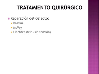  Reparación del defecto:
 Bassini
 McVay
 Liechtenstein (sin tensión)
 