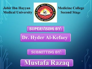 3
Jabir Ibn Hayyan Medicine College
Medical University Second Stage
Dr. Hyder Al-Kefaey
 