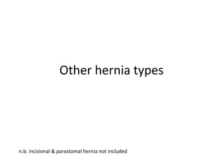 Other hernia types
n.b. incisional & parastomal hernia not included
 