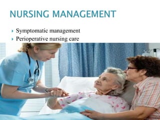  Symptomatic management
 Perioperative nursing care
 