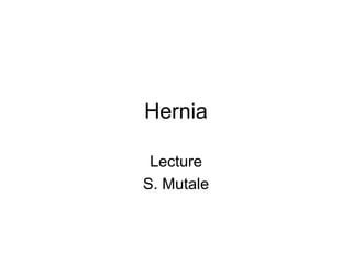 Hernia
Lecture
S. Mutale
 