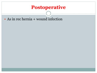 Postoperative
 As in rec hernia + wound infection
 
