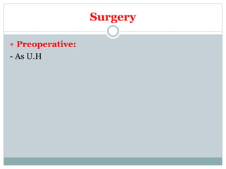 Surgery
 Preoperative:
- As U.H
 