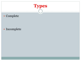 Types
 Complete
 Incomplete
 