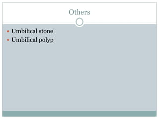Others
 Umbilical stone
 Umbilical polyp
 