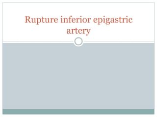 Rupture inferior epigastric
artery
 
