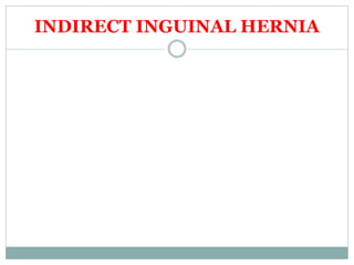 INDIRECT INGUINAL HERNIA
 