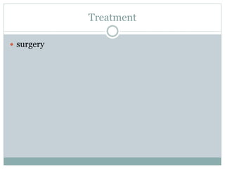Treatment
 surgery
 