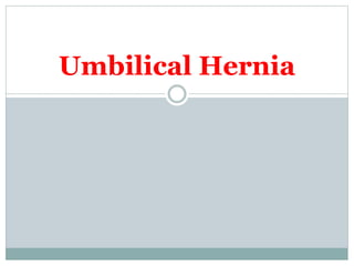 Umbilical Hernia
 