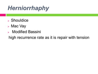 Herniorrhaphy
 Shouldice
 Mac Vay
 Modified Bassini
high recurrence rate as it is repair with tension
 