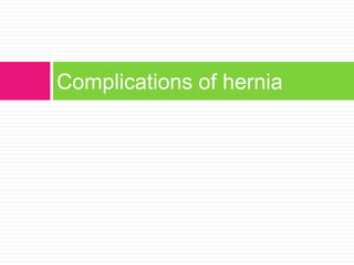 Complications of hernia
 