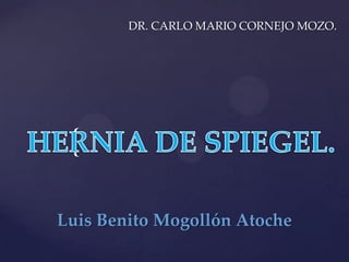 {
Luis Benito Mogollón Atoche
DR. CARLO MARIO CORNEJO MOZO.
 