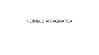 HERNIA DIAFRAGMATICA
 