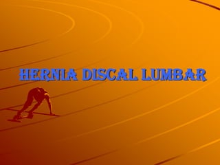 HERNIA DISCAL LUMBAR
 