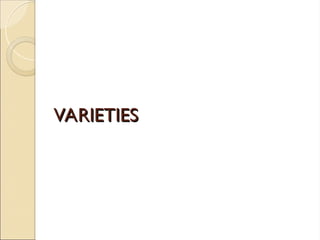VARIETIES
VARIETIES
 