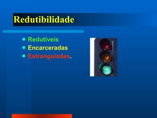 Redutibilidade : Redutíveis Encarceradas Estranguladas . 