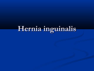 Hernia inguinalis
 