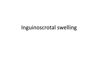 Inguinoscrotal swelling
 