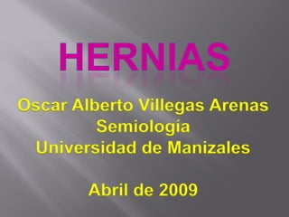 Oscar Alberto Villegas Arenas
         Semiología
 Universidad de Manizales

        Abril de 2009
 