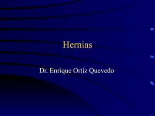Hernias Dr. Enrique Ortiz Quevedo  