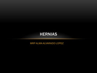 MRP ALMA ALVARADO LOPEZ HERNIAS 