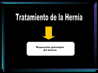 Reparación quirúrgica
     del defecto
 